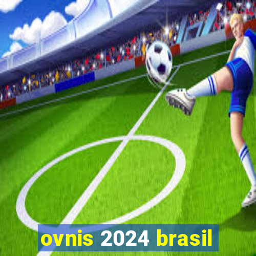 ovnis 2024 brasil